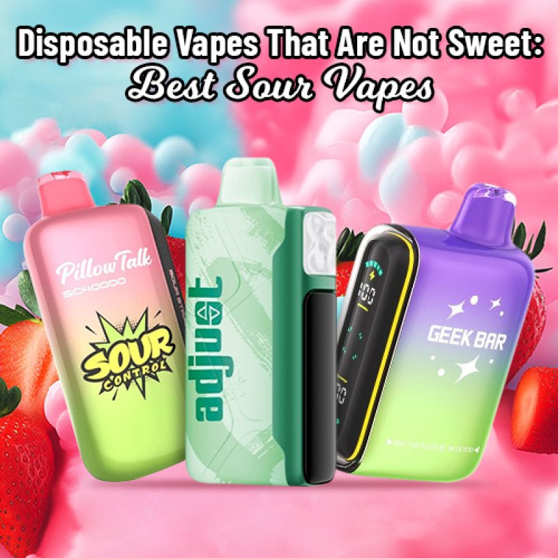 Best Sour Vapes 2025: Disposable Vapes That Are Not Sweet