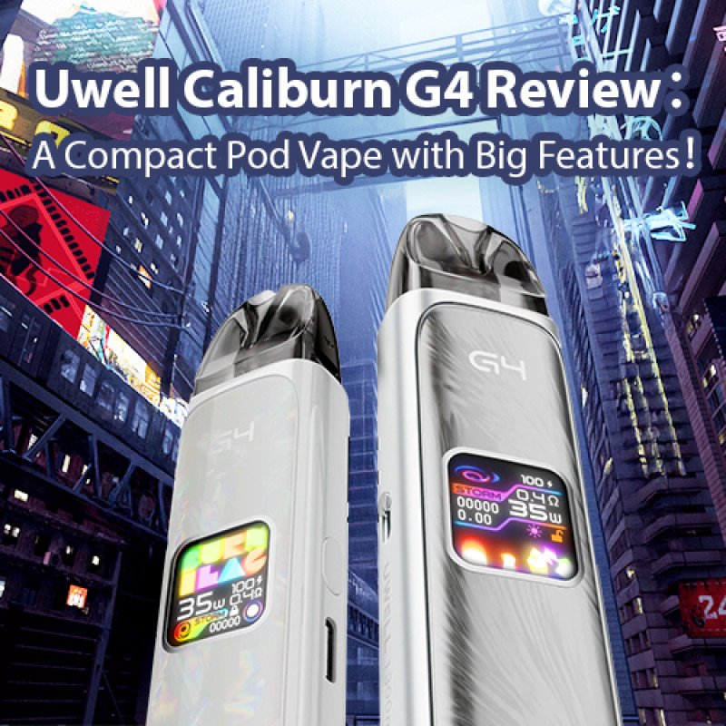 Uwell Caliburn G4 Review: A Compact Pod Vape with Big Features