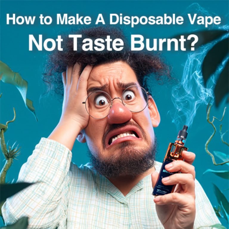 How To Make A Disposable Vape Not Taste Burnt?