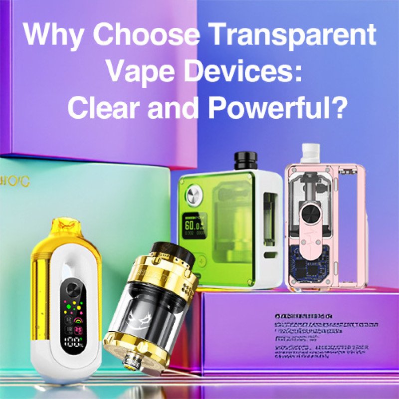 Transparent Vape Devices Clear And Powerful