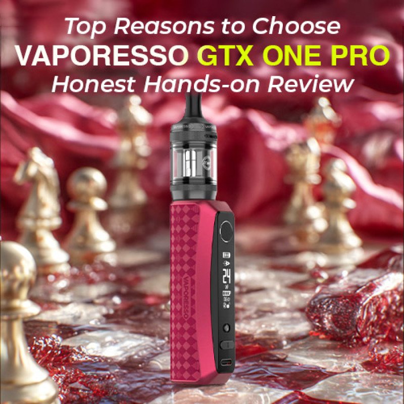 Top Reasons to Choose Vaporesso GTX One Pro – Honest Review