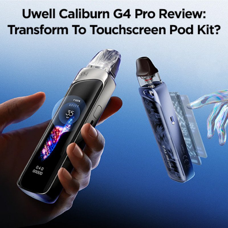Uwell Caliburn G4 Pro Review: Transform To Touchscreen Pod Kit?