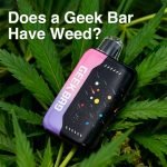 Does a Geek Bar Have Weed?