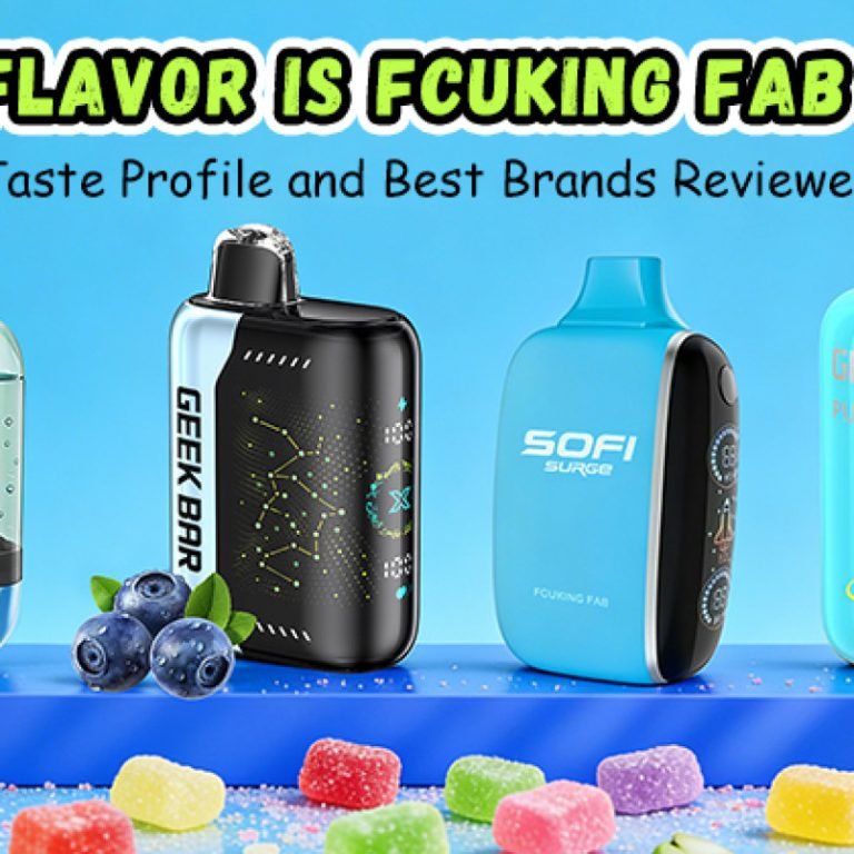 What Flavor is Fcuking Fab Vape? Taste Profile and Best Brands Reviewed