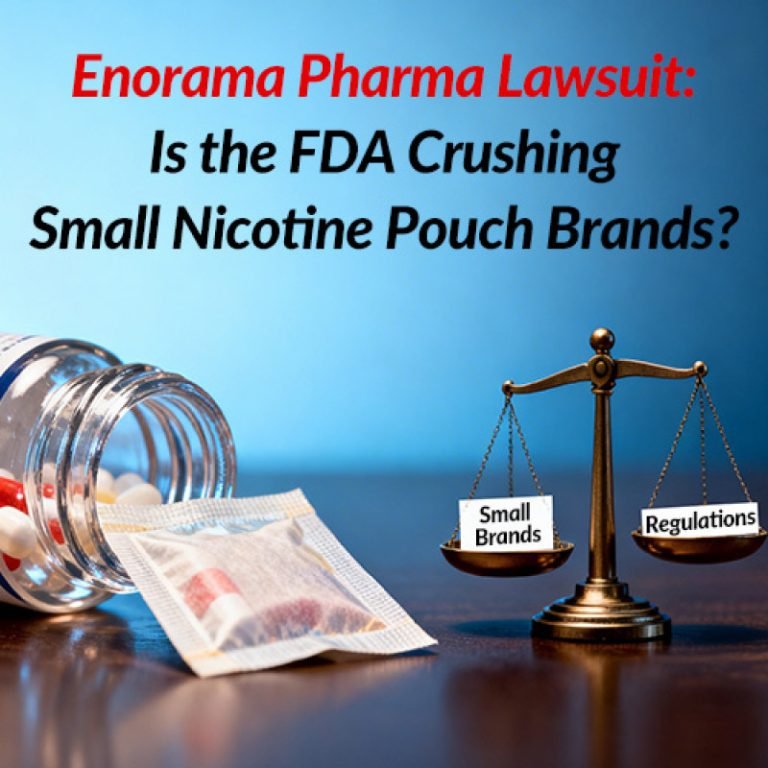 Enorama Pharma Lawsuit: Is the FDA Crushing Small Nicotine Pouch Brands?