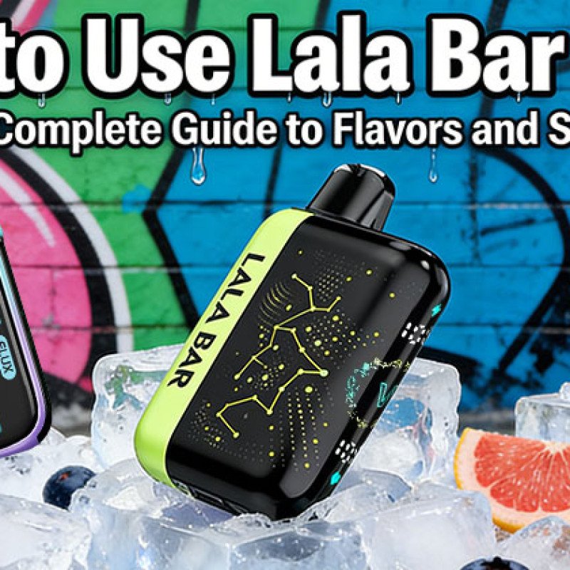 How to Use Lala Bar Vape? A Complete Guide to Flavors and Setup