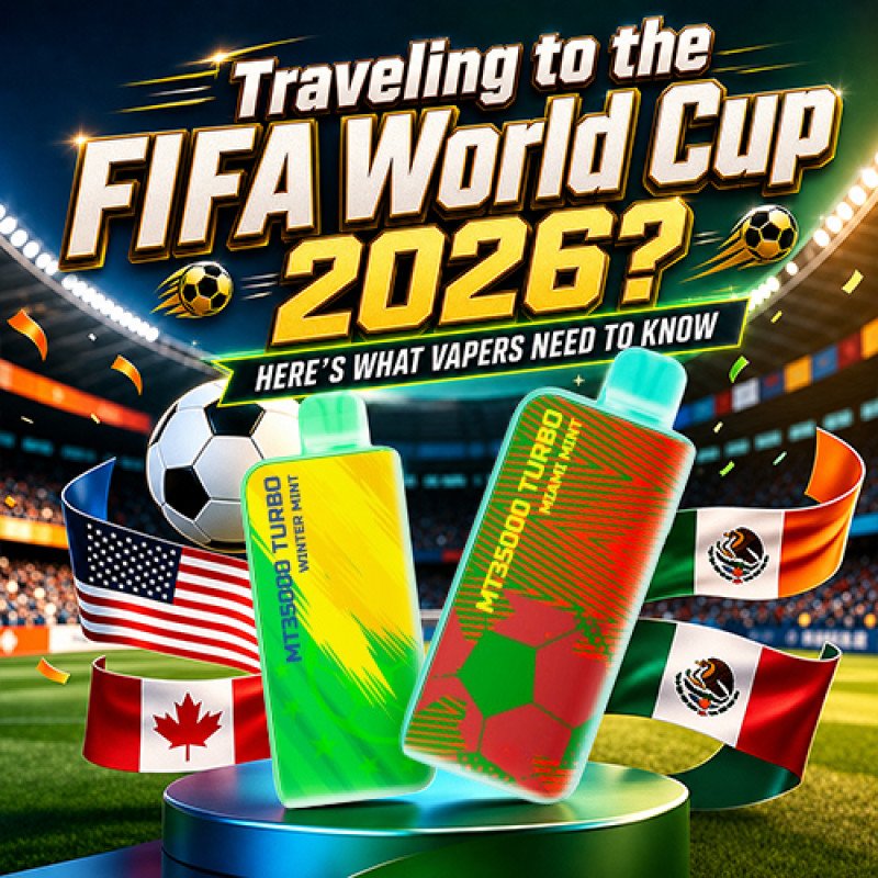 Traveling to the FIFA World Cup 2026? Here's What Vapers Need to Know